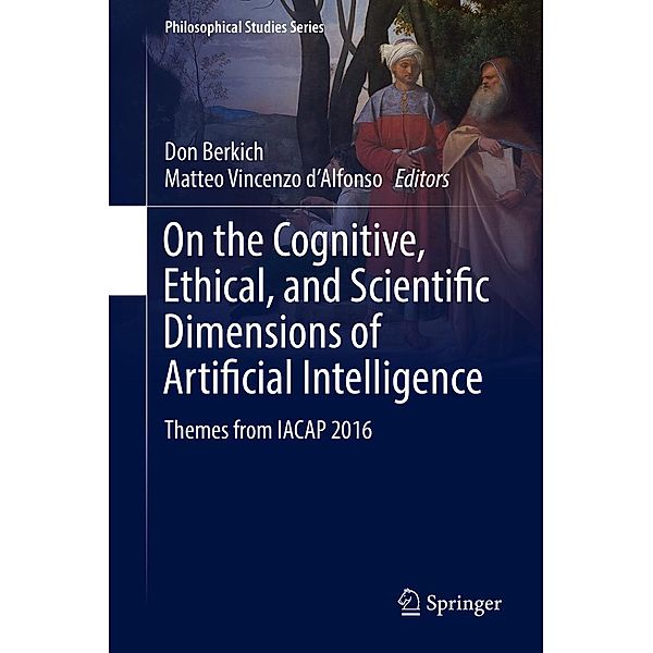 On the Cognitive, Ethical, and Scientific Dimensions of Artificial Intelligence / Philosophical Studies Series Bd.134