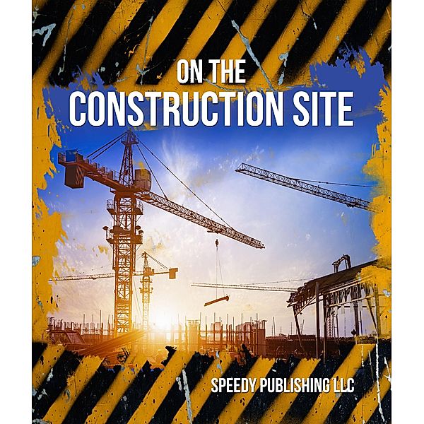 On The Construction Site / Speedy Kids, Speedy Publishing