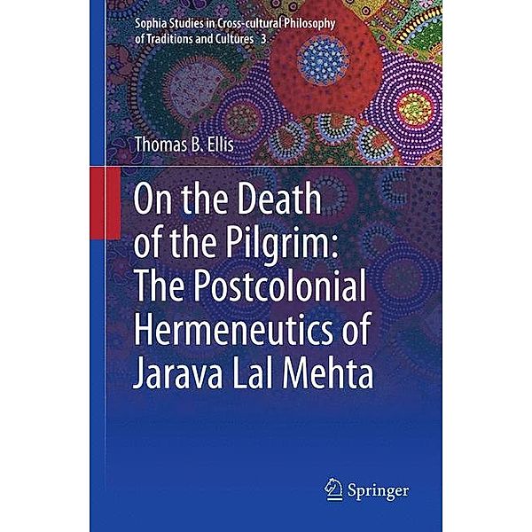 On the Death of the Pilgrim: The Postcolonial Hermeneutics of Jarava Lal Mehta, Thomas B Ellis