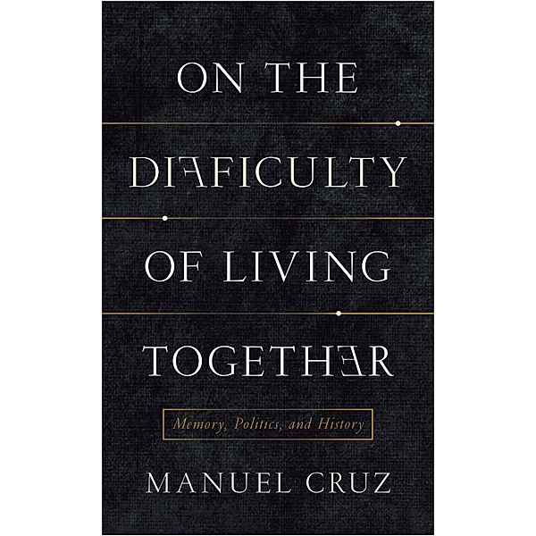 On the Difficulty of Living Together / New Directions in Critical Theory Bd.21, Manuel Cruz