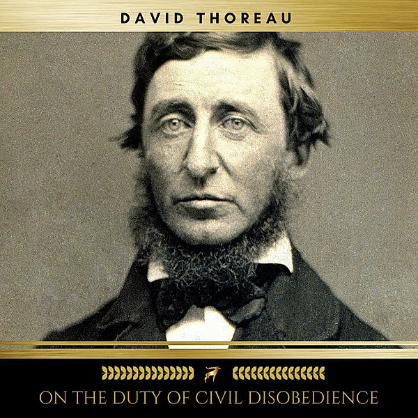 On The Duty of Civil Disobedience, David Thoreau