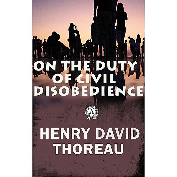 On the Duty of Civil Disobedience, Henry David Thoreau
