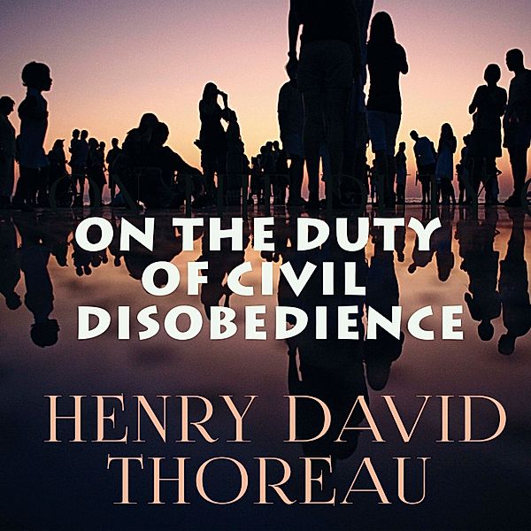 On the Duty of Civil Disobedience, Henry David Thoreau