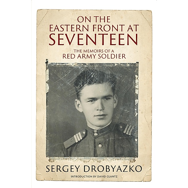 On the Eastern Front at Seventeen, Drobyazko Sergey Drobyazko