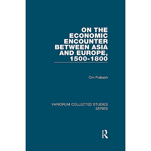On the Economic Encounter Between Asia and Europe, 1500-1800, Om Prakash