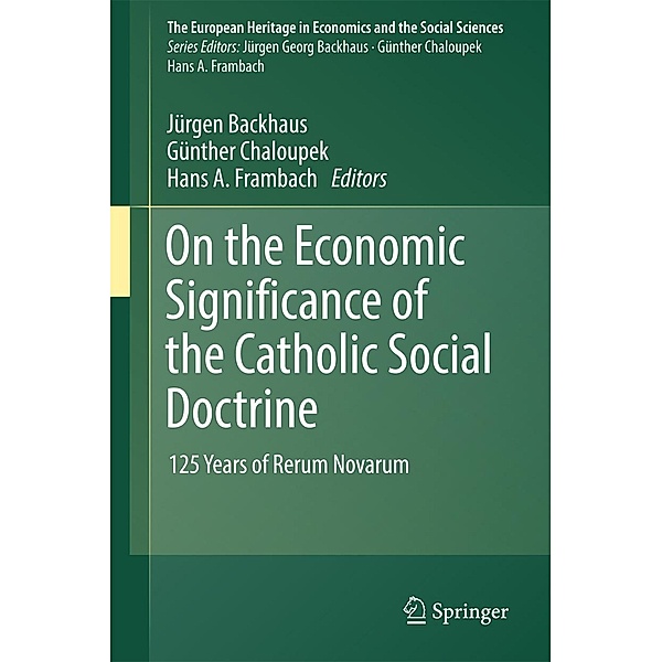 On the Economic Significance of the Catholic Social Doctrine / The European Heritage in Economics and the Social Sciences Bd.19