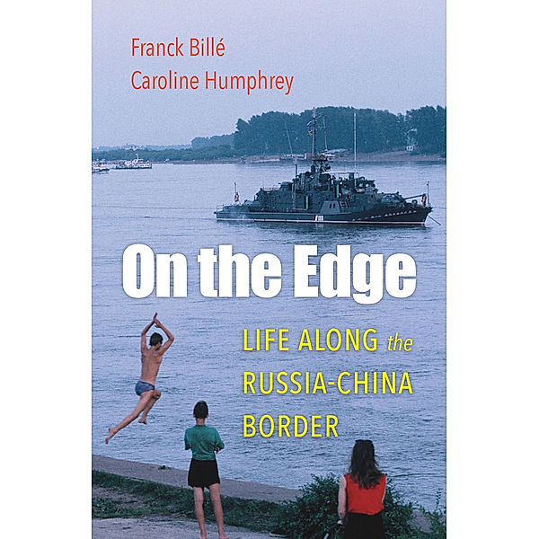 On the Edge - Life along the Russia-China Border, Franck Billé, Caroline Humphrey