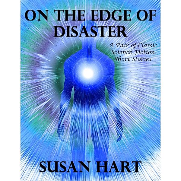 On the Edge of Disaster: A Pair of Classic Science Fiction Short Stories, Susan Hart