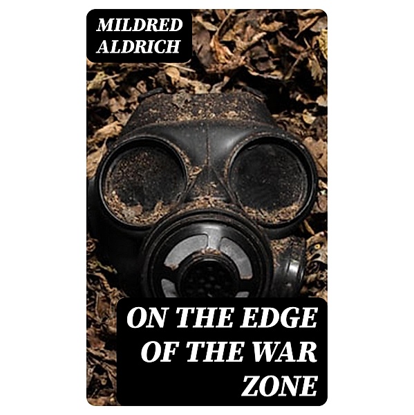 On the Edge of the War Zone, Mildred Aldrich