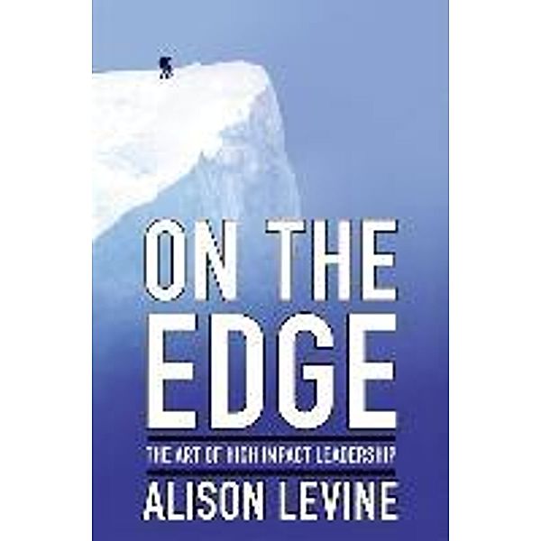 On the Edge: The Art of High-Impact Leadership, Alison Levine