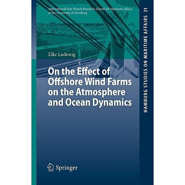 On the Effect of Offshore Wind Farms on the Atmosphere and Ocean Dynamics / Hamburg Studies on Maritime Affairs Bd.31, Elke Ludewig