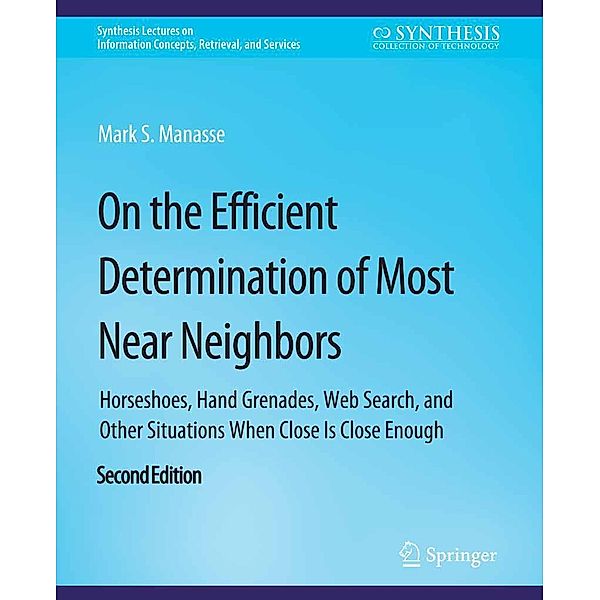 On the Efficient Determination of Most Near Neighbors / Synthesis Lectures on Information Concepts, Retrieval, and Services, Mark S. Manasse