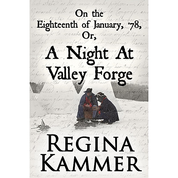 On the Eighteenth of January, '78; or, A Night at Valley Forge, Regina Kammer