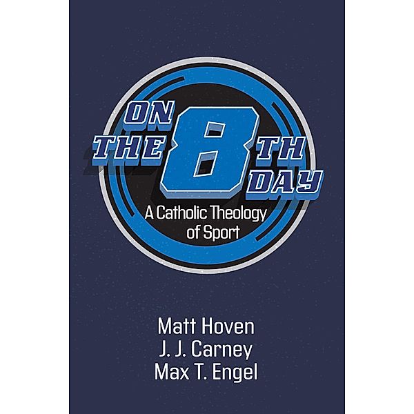 On the Eighth Day, Matt Hoven, J. J. Carney, Max T. Engel