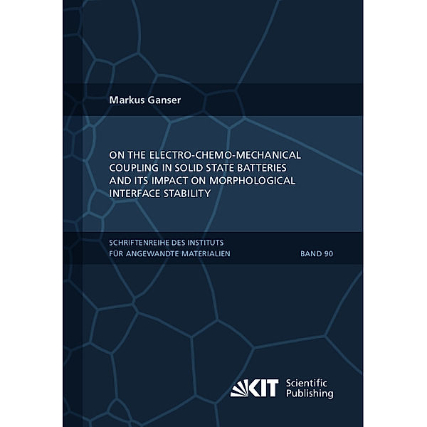 On the Electro-Chemo-Mechanical Coupling in Solid State Batteries and its Impact on Morphological Interface Stability, Markus Ganser