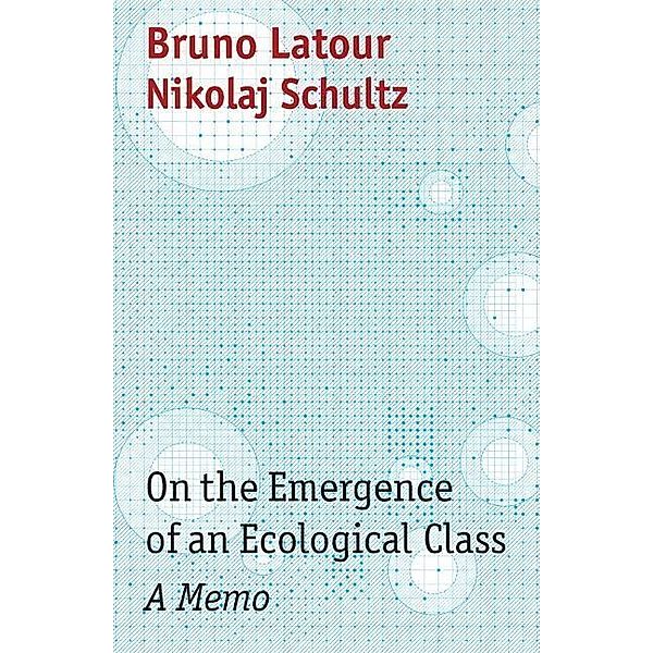 On the Emergence of an Ecological Class, Bruno Latour, Nikolaj Schultz