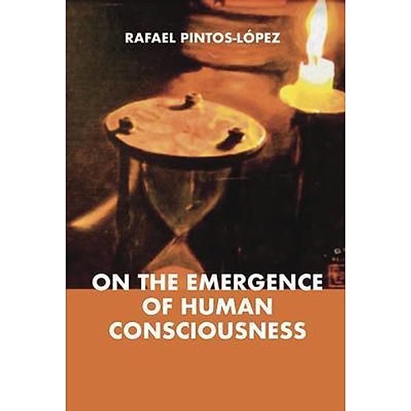 On the Emergence of Human Consciousness, Rafael Pintos-López
