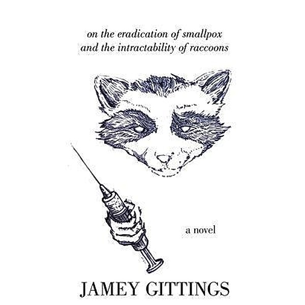 On the Eradication of Smallpox  and the Intractability of Raccoons, Jamey Gittings