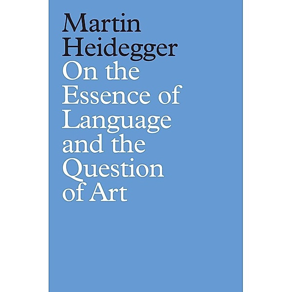 On the Essence of Language and the Question of Art, Martin Heidegger