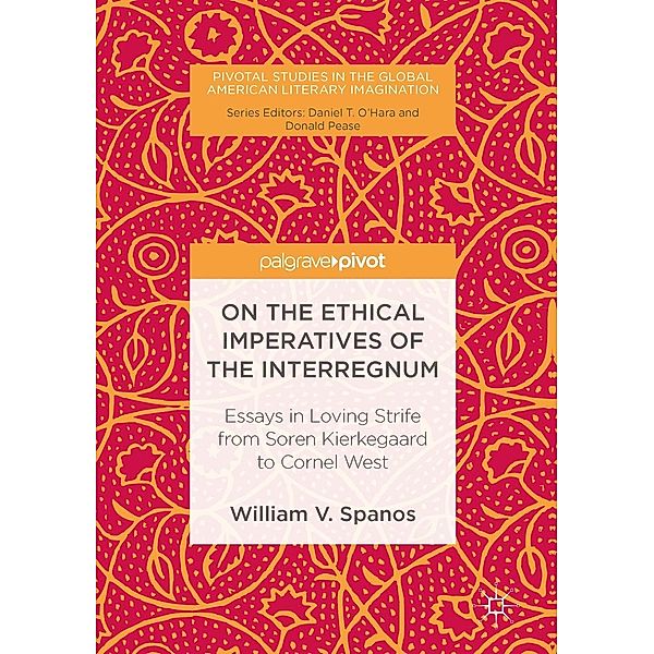 On the Ethical Imperatives of the Interregnum / Pivotal Studies in the Global American Literary Imagination, William V. Spanos