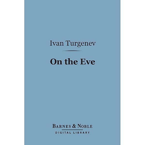 On the Eve (Barnes & Noble Digital Library) / Barnes & Noble, Ivan Turgenev
