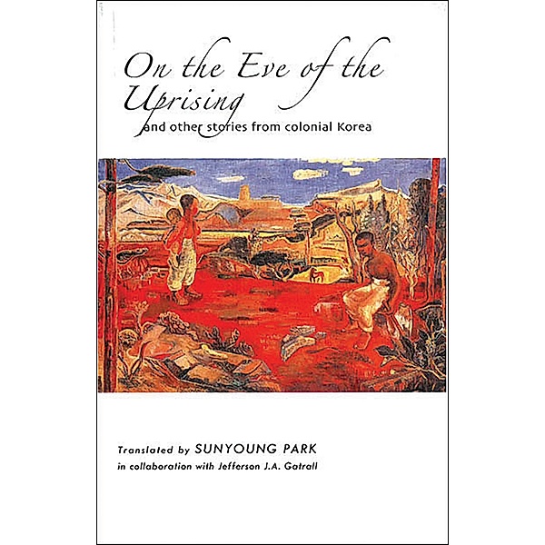 On the Eve of the Uprising and Other Stories from Colonial Korea