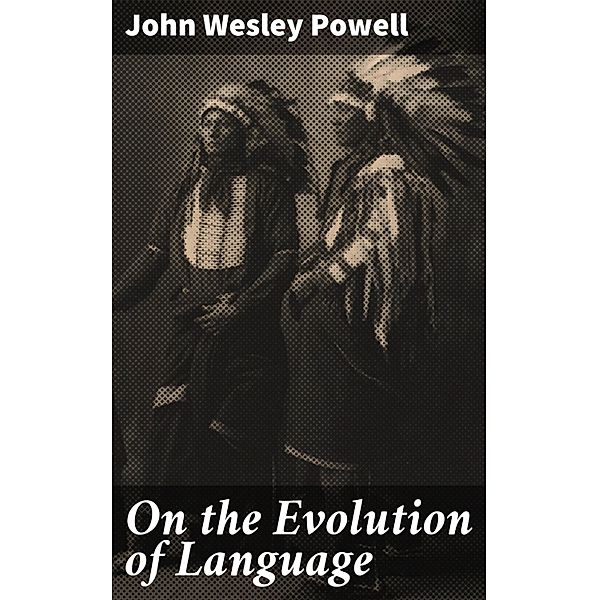 On the Evolution of Language, John Wesley Powell