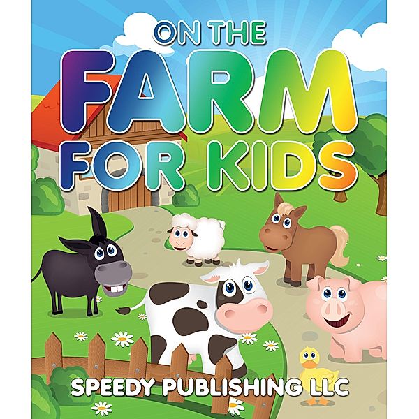 On The Farm For Kids / Dot EDU, Speedy Publishing