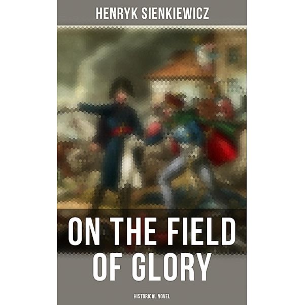 On the Field of Glory (Historical Novel), Henryk Sienkiewicz