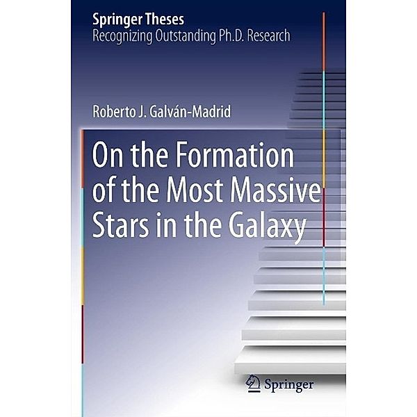 On the Formation of the Most Massive Stars in the Galaxy / Springer Theses, Roberto J. Galván-Madrid