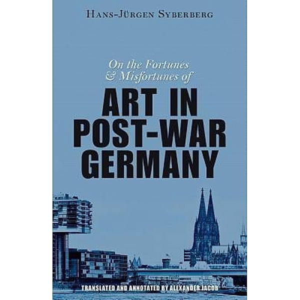 On the Fortunes and Misfortunes of Art in Post-War Germany / Arktos Media Ltd., Hans-Jürgen Syberberg