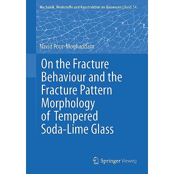 On the Fracture Behaviour and the Fracture Pattern Morphology of Tempered Soda-Lime Glass, Navid Pour-Moghaddam