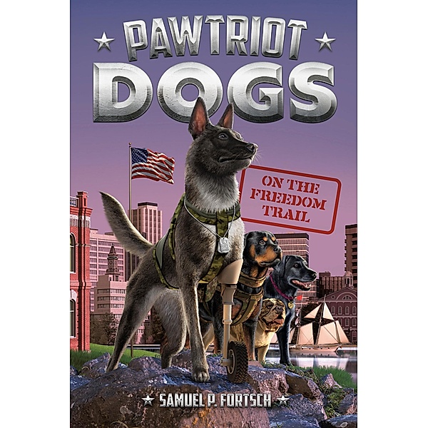 On the Freedom Trail #4 / Pawtriot Dogs Bd.4, Samuel P. Fortsch