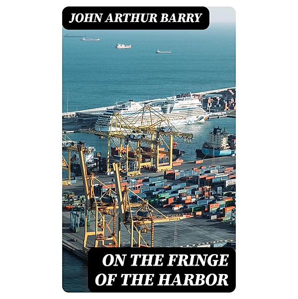 On the Fringe of the Harbor, John Arthur Barry