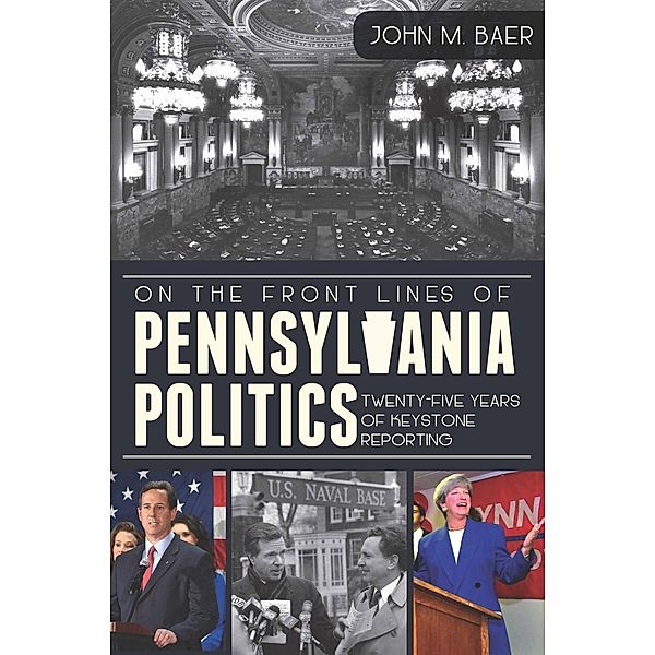 On the Front Lines of Pennsylvania Politics, John M. Baer