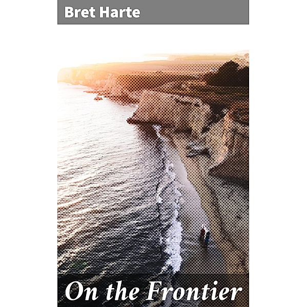 On the Frontier, Bret Harte