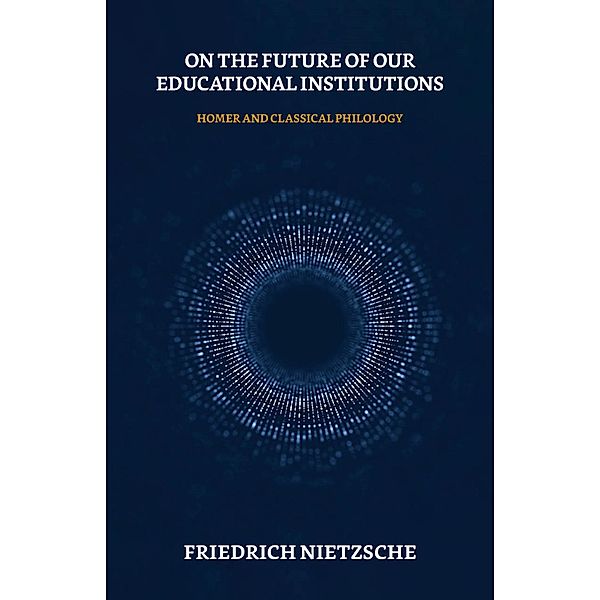 On the Future of our Educational Institutions / True Sign Publishing House, Friedrich Nietzsche