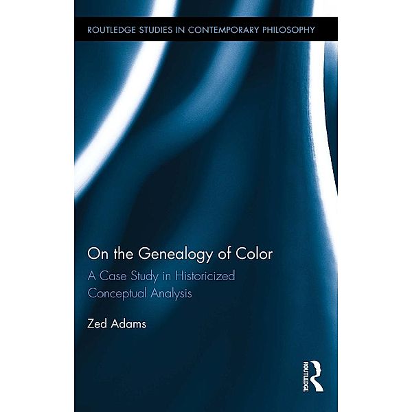 On the Genealogy of Color / Routledge Studies in Contemporary Philosophy, Zed Adams