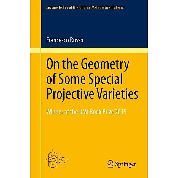 On the Geometry of Some Special Projective Varieties / Lecture Notes of the Unione Matematica Italiana Bd.18, Francesco Russo