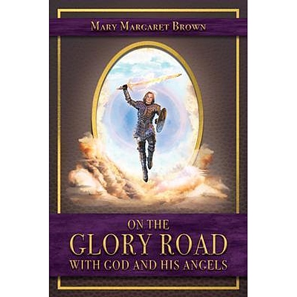 On the Glory Road with God and His Angels, Mary Margaret Brown