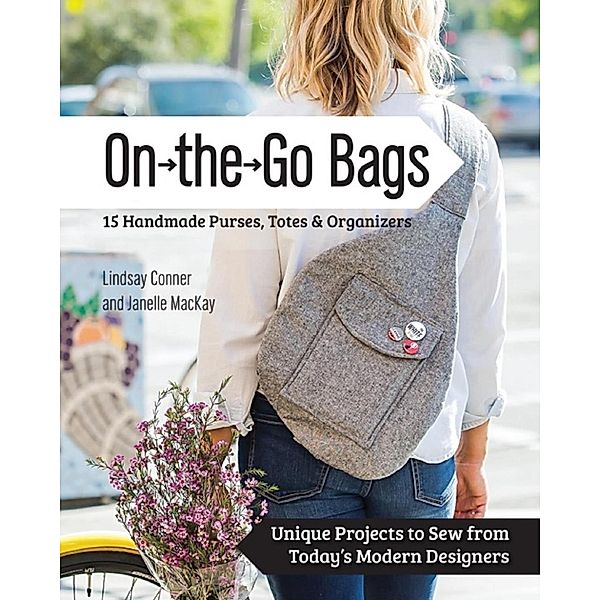 On the Go Bags - 15 Handmade Purses, Totes & Organizers, Lindsay Conner, Janelle MacKay