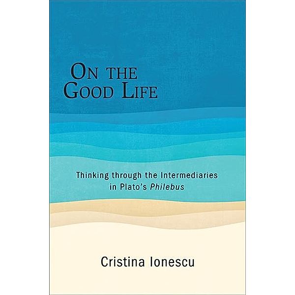 On the Good Life / SUNY series in Ancient Greek Philosophy, Cristina Ionescu