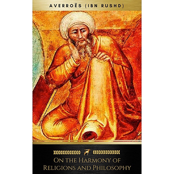 On the Harmony of Religions and Philosophy (Golden Deer Classics), Ibn Rushd, Averroës, Averroes