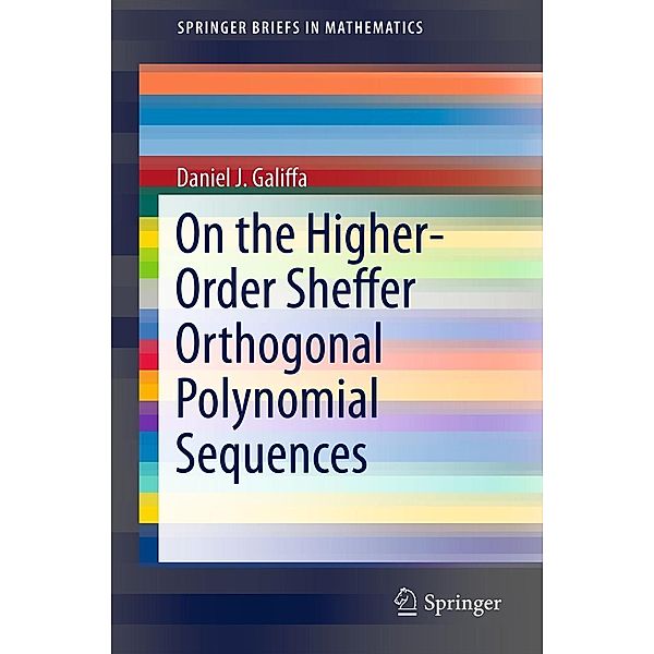 On the Higher-Order Sheffer Orthogonal Polynomial Sequences / SpringerBriefs in Mathematics, Daniel J. Galiffa