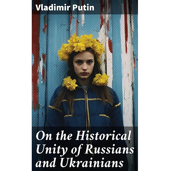 On the Historical Unity of Russians and Ukrainians, Vladimir Putin