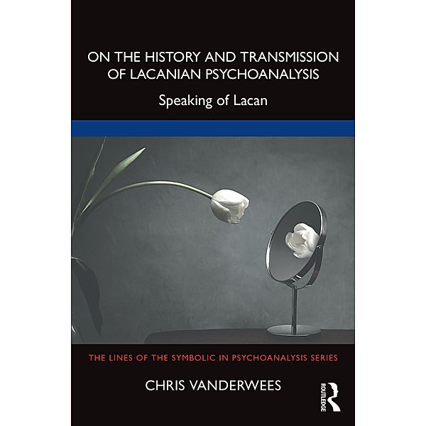On the History and Transmission of Lacanian Psychoanalysis, Chris Vanderwees