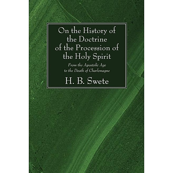 On the History of the Doctrine of the Procession of the Holy Spirit, Henry Barclay Swete