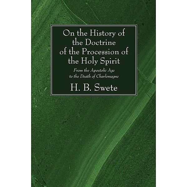 On the History of the Doctrine of the Procession of the Holy Spirit, Henry Barclay Swete