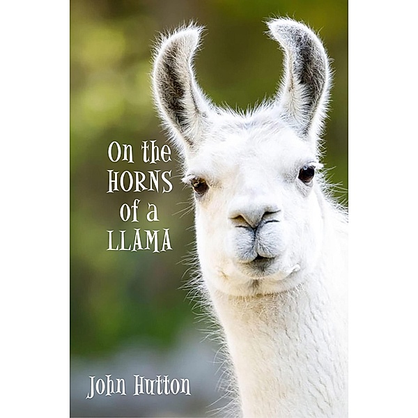 On The Horns Of A Llama, John Hutton