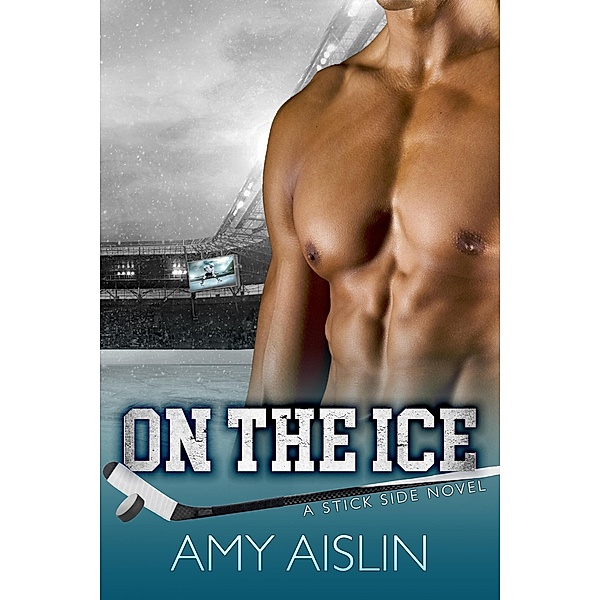 On the Ice (Stick Side, #1) / Stick Side, Amy Aislin